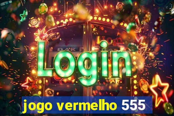 jogo vermelho 555